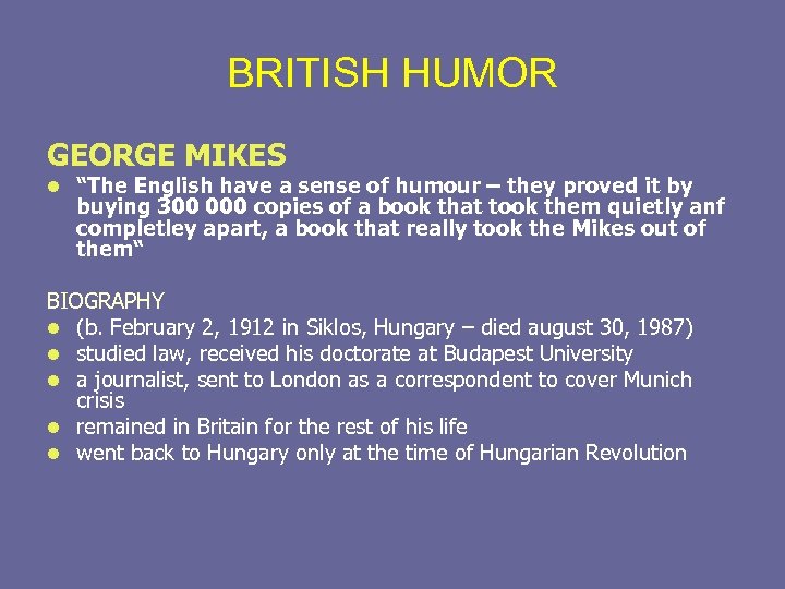 BRITISH HUMOR GEORGE MIKES l “The English have a sense of humour – they