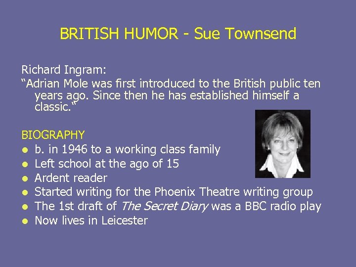 BRITISH HUMOR - Sue Townsend Richard Ingram: “Adrian Mole was first introduced to the