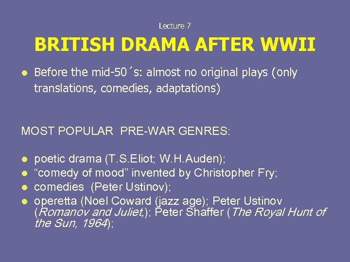  BRITISH DRAMA AFTER WWII Lecture 7 l Before the mid-50´s: almost no original