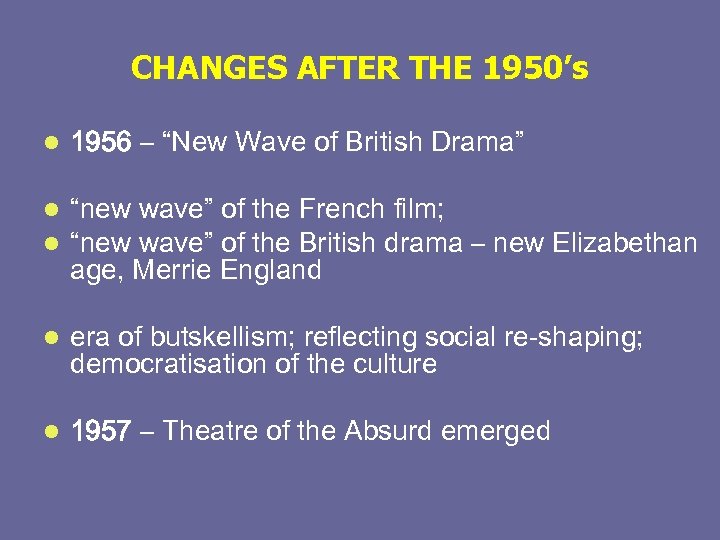 CHANGES AFTER THE 1950’s l 1956 – “New Wave of British Drama” l l