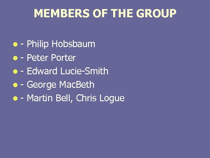 MEMBERS OF THE GROUP l - Philip Hobsbaum l - Peter Porter l -