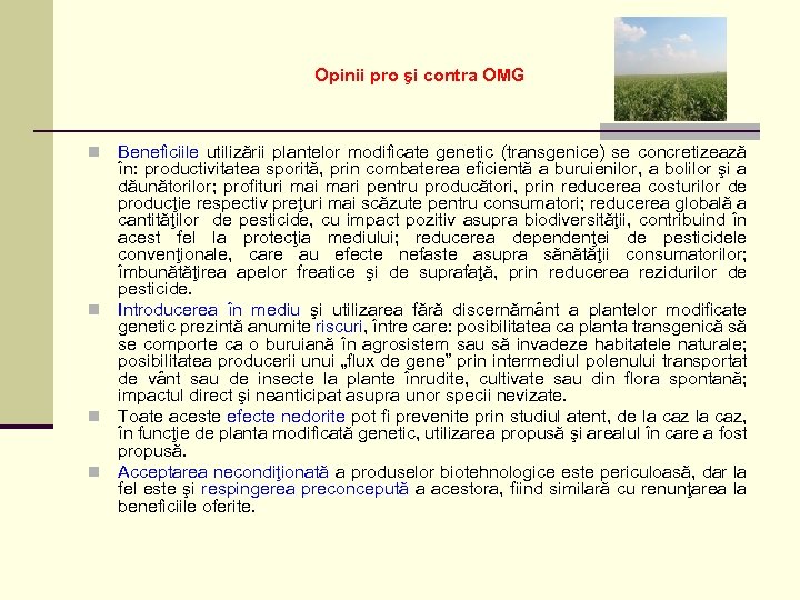 Opinii pro şi contra OMG Beneficiile utilizării plantelor modificate genetic (transgenice) se concretizează în: