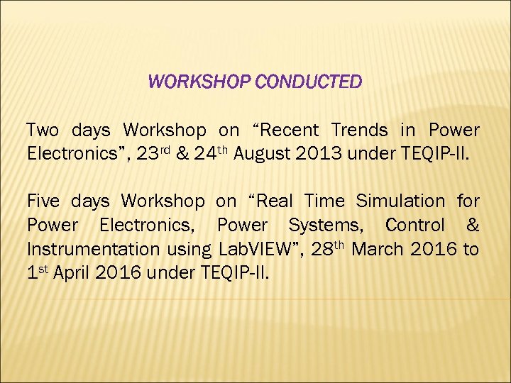 WORKSHOP CONDUCTED Two days Workshop on “Recent Trends in Power Electronics”, 23 rd &