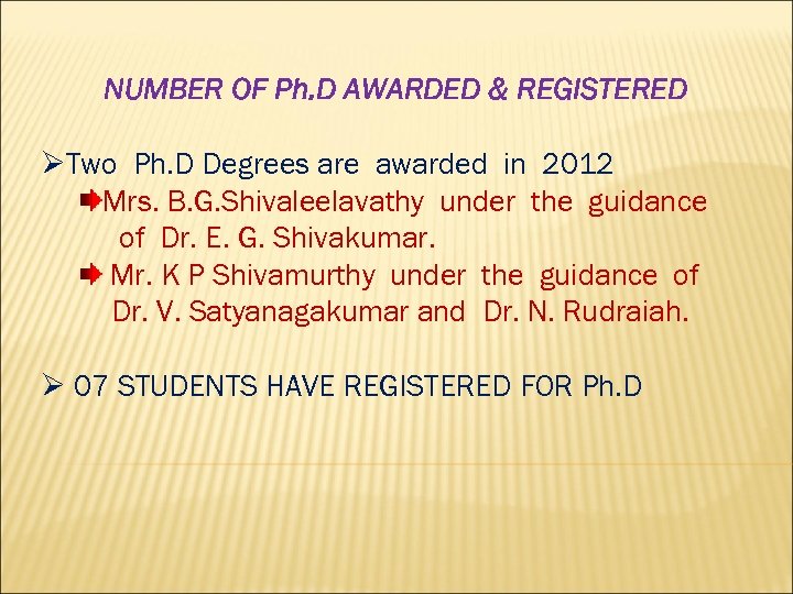NUMBER OF Ph. D AWARDED & REGISTERED ØTwo Ph. D Degrees are awarded in