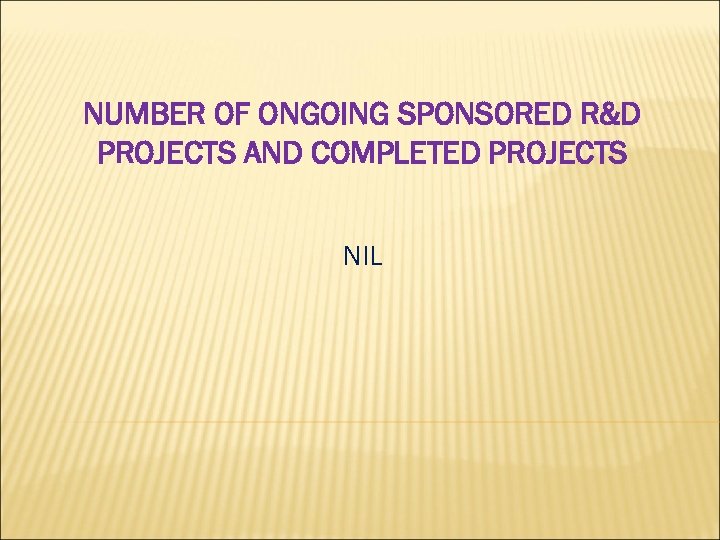 NUMBER OF ONGOING SPONSORED R&D PROJECTS AND COMPLETED PROJECTS NIL 
