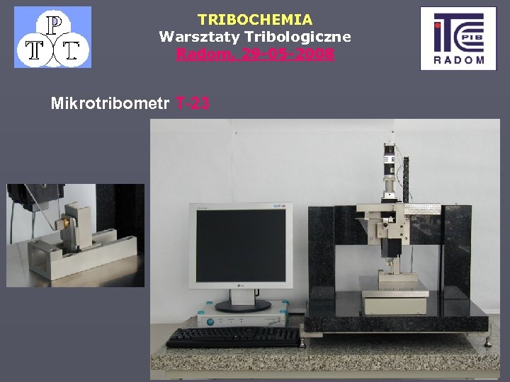 TRIBOCHEMIA Warsztaty Tribologiczne Radom, 29 -05 -2008 Mikrotribometr T-23 