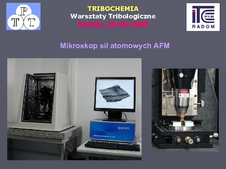 TRIBOCHEMIA Warsztaty Tribologiczne Radom, 29 -05 -2008 Mikroskop sił atomowych AFM 