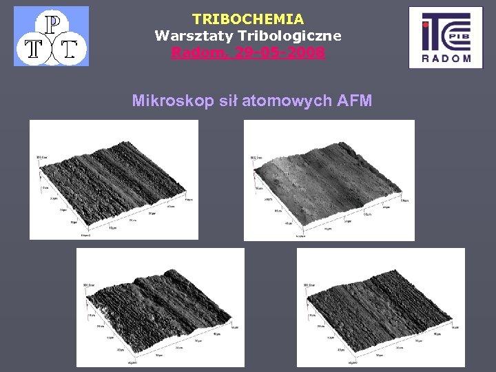 TRIBOCHEMIA Warsztaty Tribologiczne Radom, 29 -05 -2008 Mikroskop sił atomowych AFM 