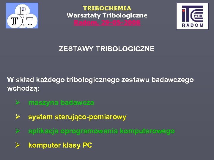 TRIBOCHEMIA Warsztaty Tribologiczne Radom, 29 -05 -2008 ZESTAWY TRIBOLOGICZNE W skład każdego tribologicznego zestawu