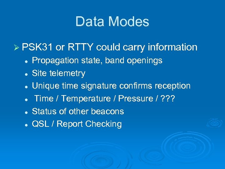 Data Modes PSK 31 or RTTY could carry information Propagation state, band openings Site