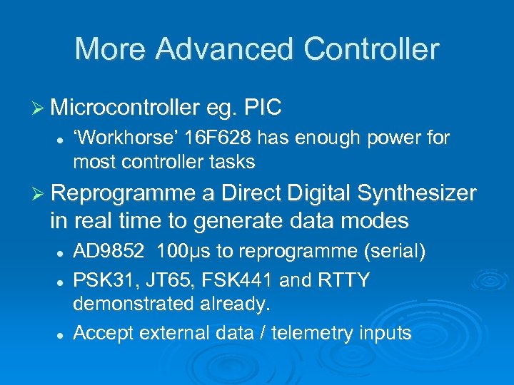 More Advanced Controller Microcontroller eg. PIC ‘Workhorse’ 16 F 628 has enough power for