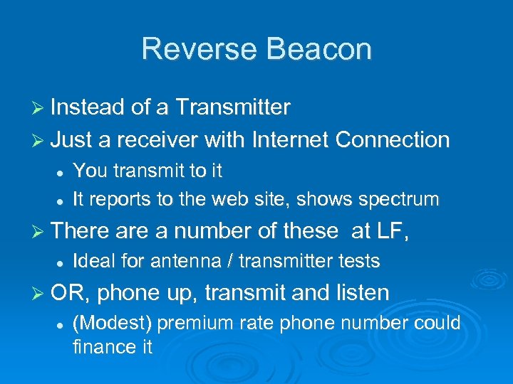 Reverse Beacon Instead of a Transmitter Just a receiver with Internet Connection You transmit