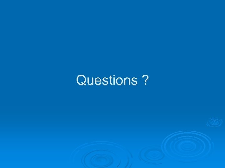 Questions ? 