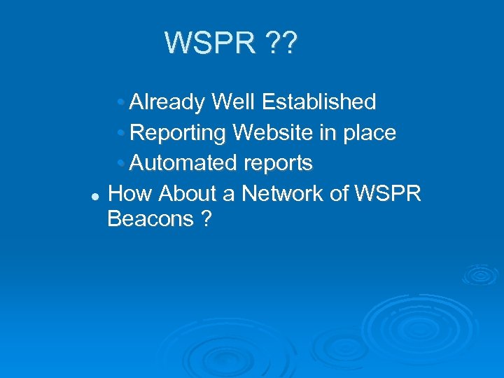 WSPR ? ? • Already Well Established • Reporting Website in place • Automated