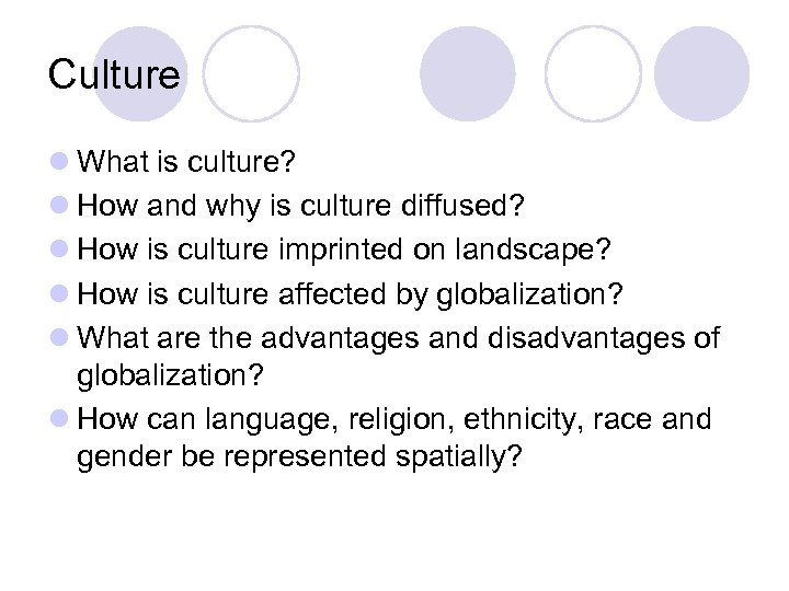 Culture l What is culture? l How and why is culture diffused? l How