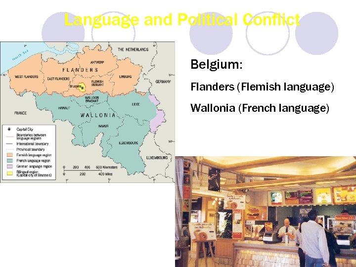 Language and Political Conflict Belgium: Flanders (Flemish language) Wallonia (French language) 