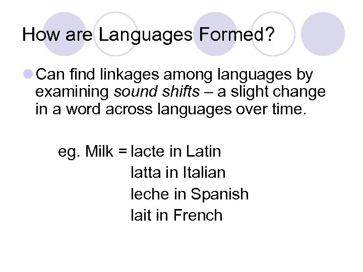 How are Languages Formed? l Can find linkages among languages by examining sound shifts