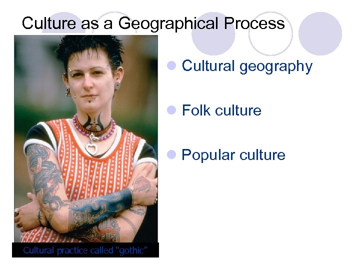 Culture as a Geographical Process l Cultural geography l Folk culture l Popular culture