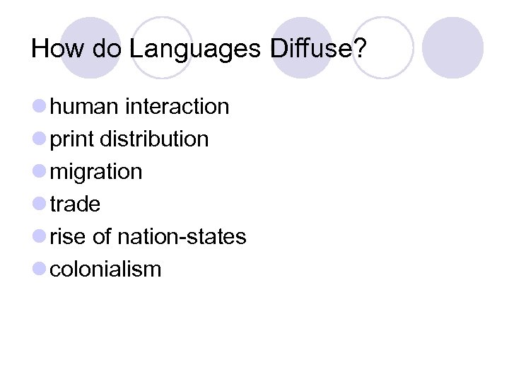 How do Languages Diffuse? l human interaction l print distribution l migration l trade