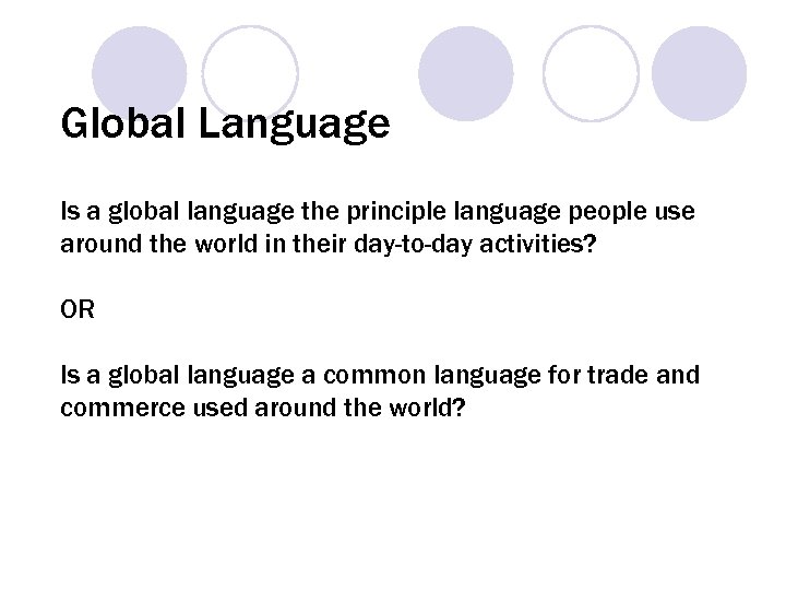 Global Language Is a global language the principle language people use around the world