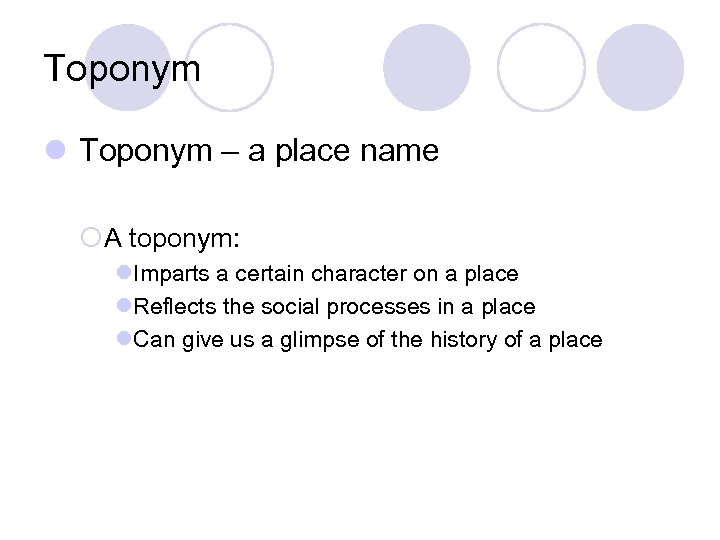 Toponym l Toponym – a place name ¡A toponym: l. Imparts a certain character