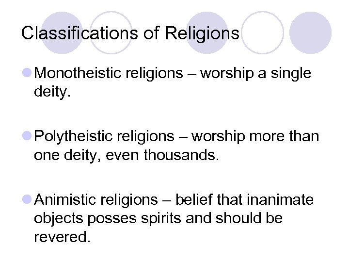 Classifications of Religions l Monotheistic religions – worship a single deity. l Polytheistic religions