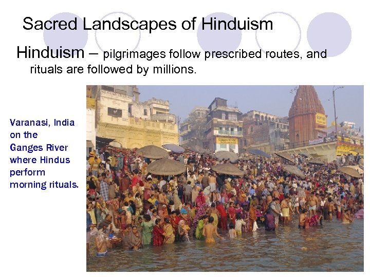 Sacred Landscapes of Hinduism – pilgrimages follow prescribed routes, and rituals are followed by