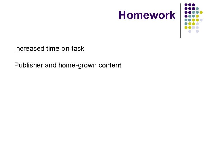 Homework Increased time-on-task Publisher and home-grown content 