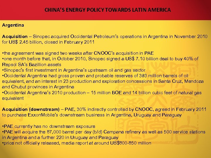 CHINA’S ENERGY POLICY TOWARDS LATIN AMERICA Argentina Acquisition – Sinopec acquired Occidental Petroleum’s operations