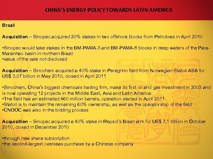 CHINA’S ENERGY POLICY TOWARDS LATIN AMERICA Brazil Acquisition – Sinopec acquired 20% stakes in