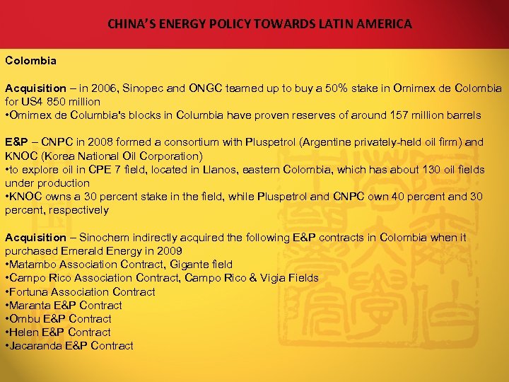 CHINA’S ENERGY POLICY TOWARDS LATIN AMERICA Colombia Acquisition – in 2006, Sinopec and ONGC
