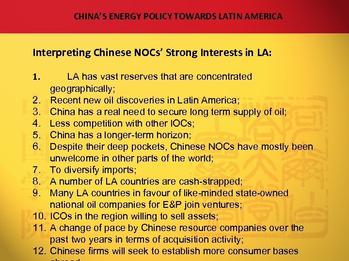 CHINA’S ENERGY POLICY TOWARDS LATIN AMERICA Interpreting Chinese NOCs’ Strong Interests in LA: 1.