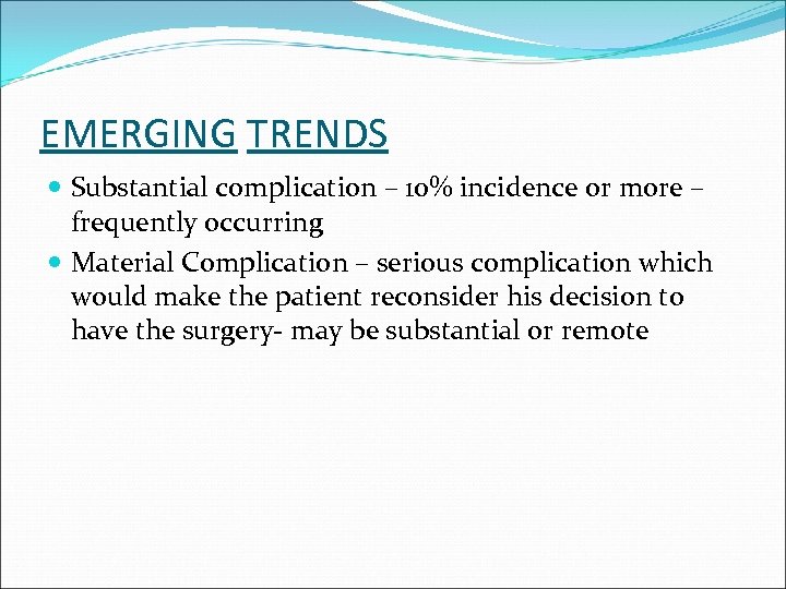 EMERGING TRENDS Substantial complication – 10% incidence or more – frequently occurring Material Complication