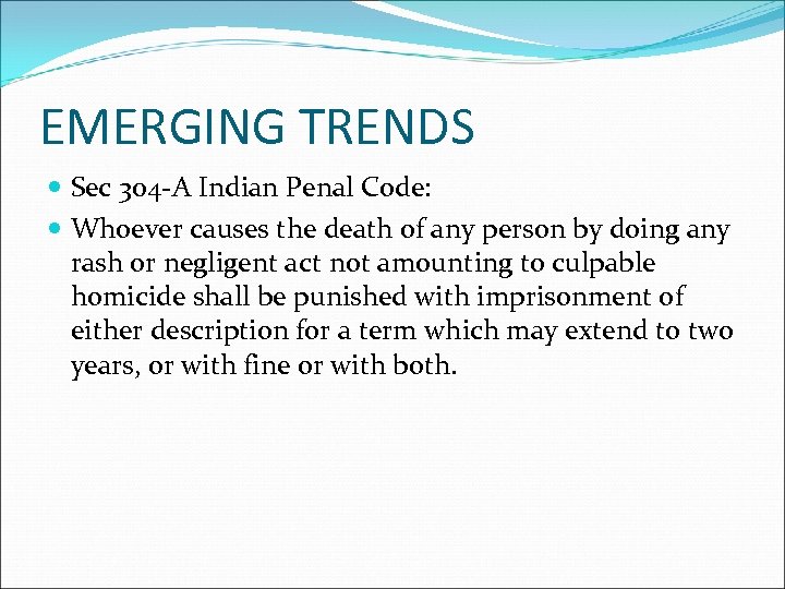 EMERGING TRENDS Sec 304 -A Indian Penal Code: Whoever causes the death of any
