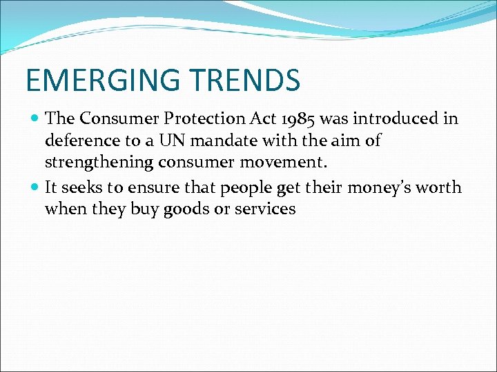 EMERGING TRENDS The Consumer Protection Act 1985 was introduced in deference to a UN