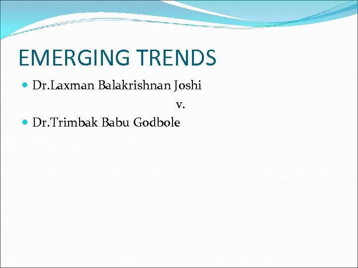 EMERGING TRENDS Dr. Laxman Balakrishnan Joshi v. Dr. Trimbak Babu Godbole 