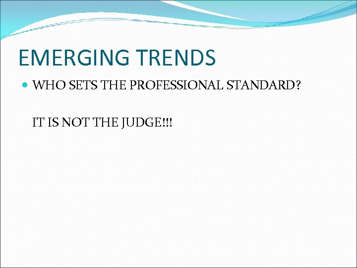 EMERGING TRENDS WHO SETS THE PROFESSIONAL STANDARD? IT IS NOT THE JUDGE!!! 