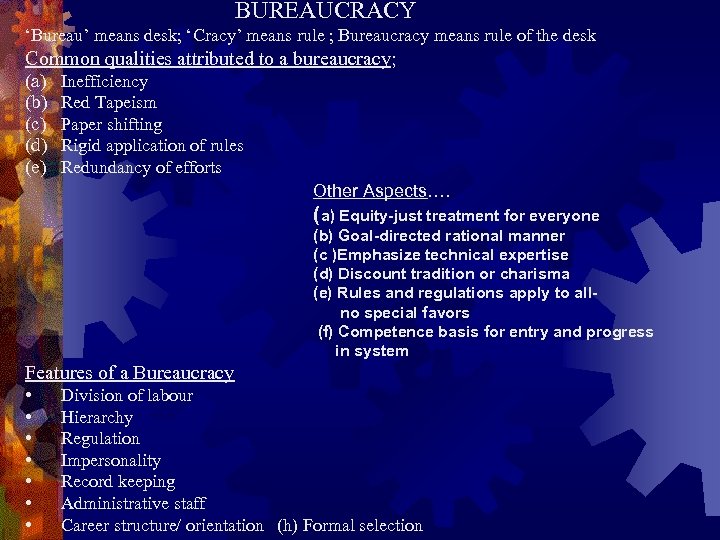 BUREAUCRACY ‘Bureau’ means desk; ‘Cracy’ means rule ; Bureaucracy means rule of the desk