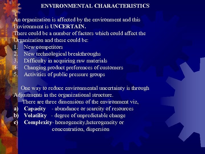 ENVIRONMENTAL CHARACTERISTICS An organization is affected by the environment and this Environment is UNCERTAIN.