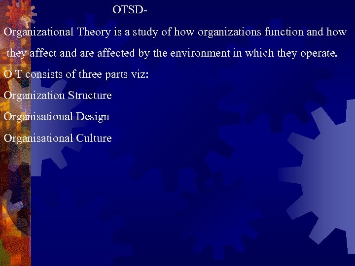 OTSDOrganizational Theory is a study of how organizations function and how they affect and