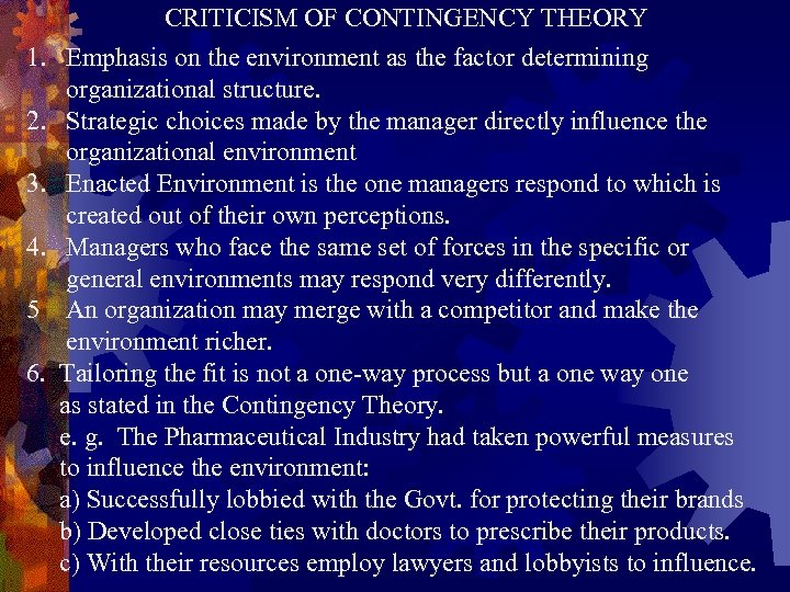 CRITICISM OF CONTINGENCY THEORY 1. Emphasis on the environment as the factor determining organizational