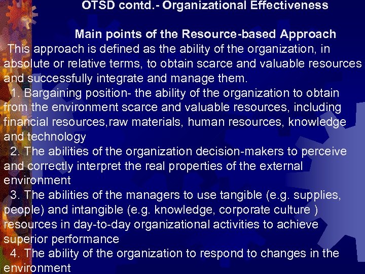 OTSD contd. - Organizational Effectiveness Main points of the Resource-based Approach This approach is