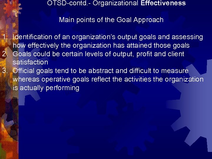 OTSD-contd. - Organizational Effectiveness Main points of the Goal Approach 1. Identification of an