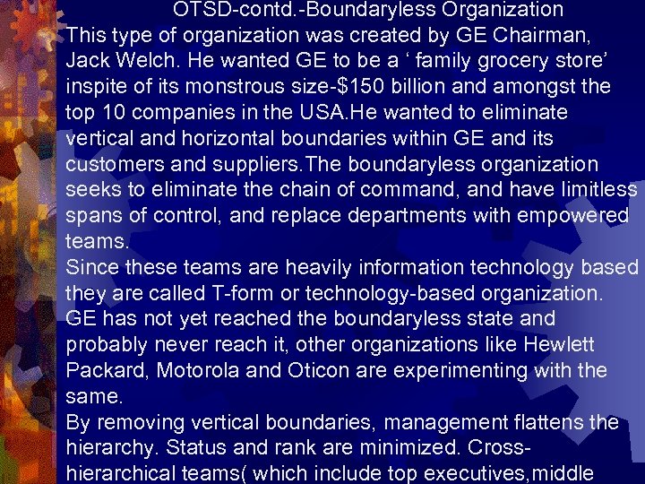 OTSD-contd. -Boundaryless Organization This type of organization was created by GE Chairman, Jack Welch.