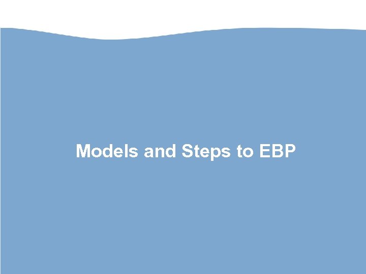 Models and Steps to EBP 