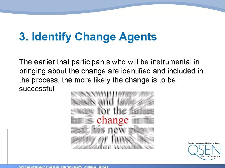 3. Identify Change Agents The earlier that participants who will be instrumental in bringing