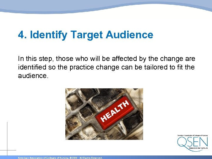 4. Identify Target Audience In this step, those who will be affected by the