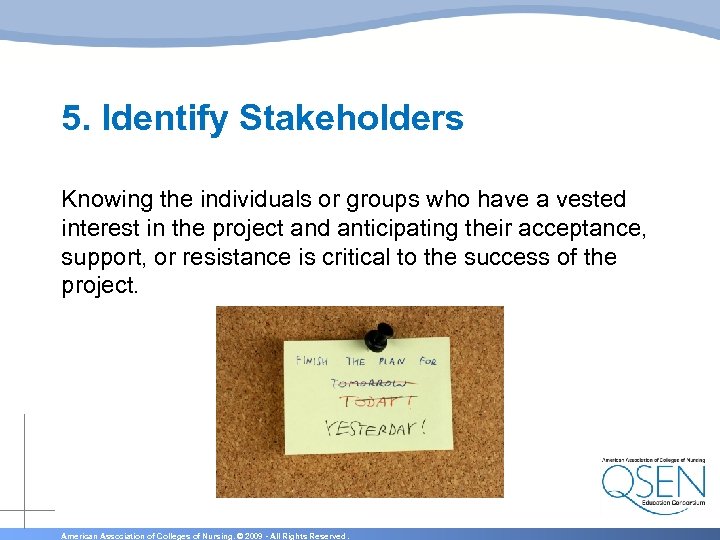 5. Identify Stakeholders Knowing the individuals or groups who have a vested interest in