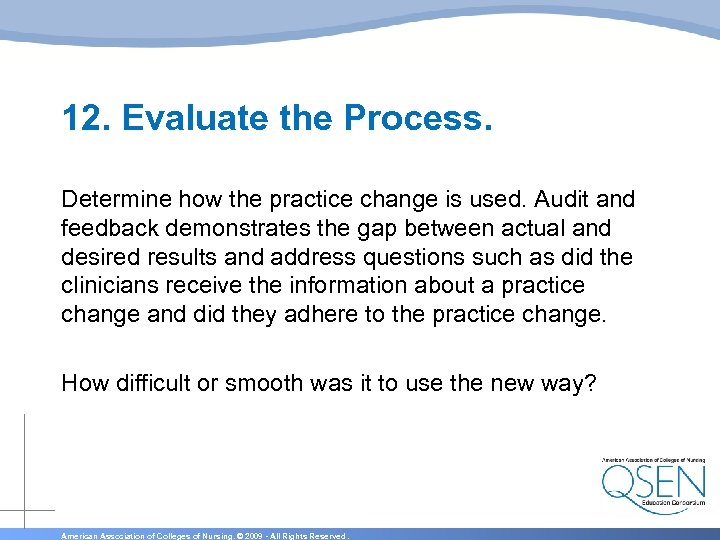 12. Evaluate the Process. Determine how the practice change is used. Audit and feedback