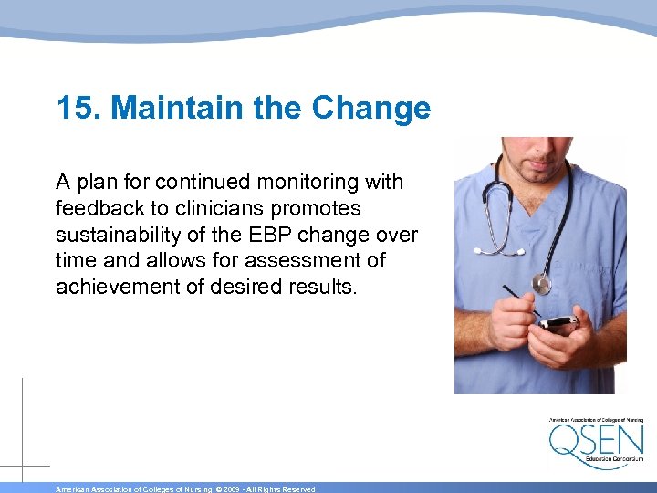 15. Maintain the Change A plan for continued monitoring with feedback to clinicians promotes